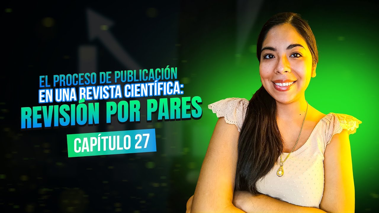 El proceso de publicación en una revista científica: Revisión por pares | Clase 27