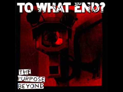 To What End? - The Purpose Beyond [full album]