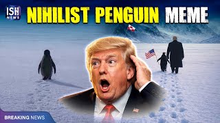 Viral Nihilist Penguin Meme: Trump Reacts