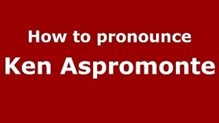 How to pronounce Ken Aspromonte