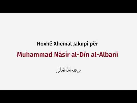 Hoxhë Xhemal Jakupi për Muhammad Nāsir al-Dīn al-Albanī