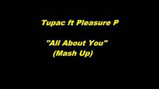 Tupac ft Pleasure P - All About You (Fan made Mash up)