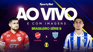 AO VIVO E COM IMAGENS: VILA NOVA X AVAÍ | RODADA 9 | SÉRIE B