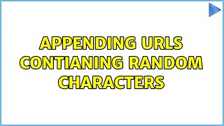appending urls contianing random characters