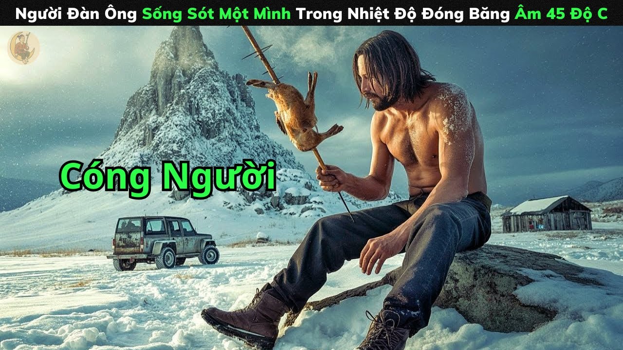 [Review Phim] Người Đàn Ông Sống Sót Một Mình Trong Nhiệt Độ Đóng Băng Âm 45 Độ C