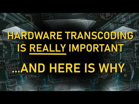 HARDWARE TRANSCODING IS IMPORTANT - AND HERE IS WHY!