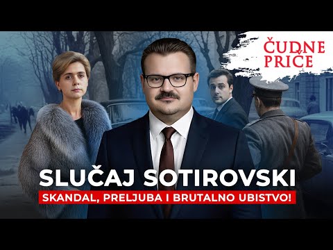 ČUDNE PRIČE 365 - SLUČAJ SOTIROVSKI skandal, preljuba i brutalno ubistvo! NOVOGODIŠNJI SPECIJAL
