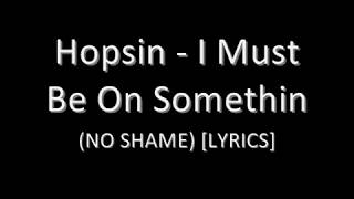 Hopsin - I Must Be On Somethin Lyrics
