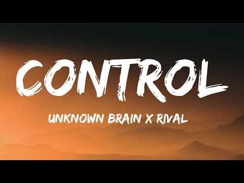 Unknown Brain x Rival - Control (ft. Jex) (Lyrics)