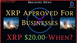 Ripple/XRP-XRP Approved For Businesses, XRP $20 When?