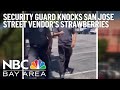 Video shows security guard kicking, knocking over San Jose street vendors strawberries