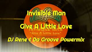 Invisible Man - Give A Little Love (DJ Rene & Da Groove Powermix)