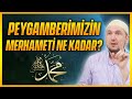 Peygamberimizin merhameti ne kadar? / Kerem Önder