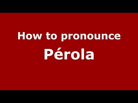 How to pronounce Pérola (Brazilian Portuguese/Brazil)  - PronounceNames.com