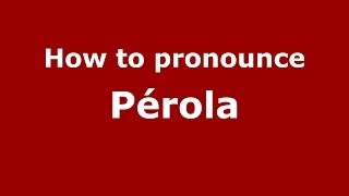 How to pronounce Pérola