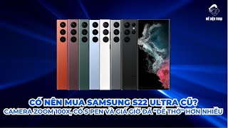 Có nên mua Samsung S22 Ultra cũ