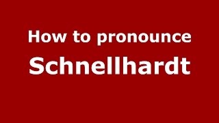 How to pronounce Schnellhardt