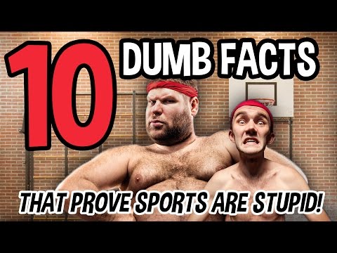 10 DUMB FACTS That Prove Sports Are Stupid!