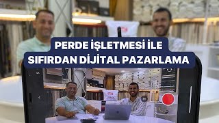 Perde İşletmesiyle SIFIRDAN Dijital Pazarlama Çalışmasına Başlamak
