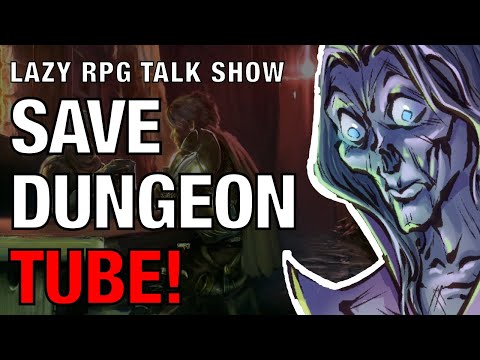 Save Dungeon Tube! – Lazy RPG Talk Show