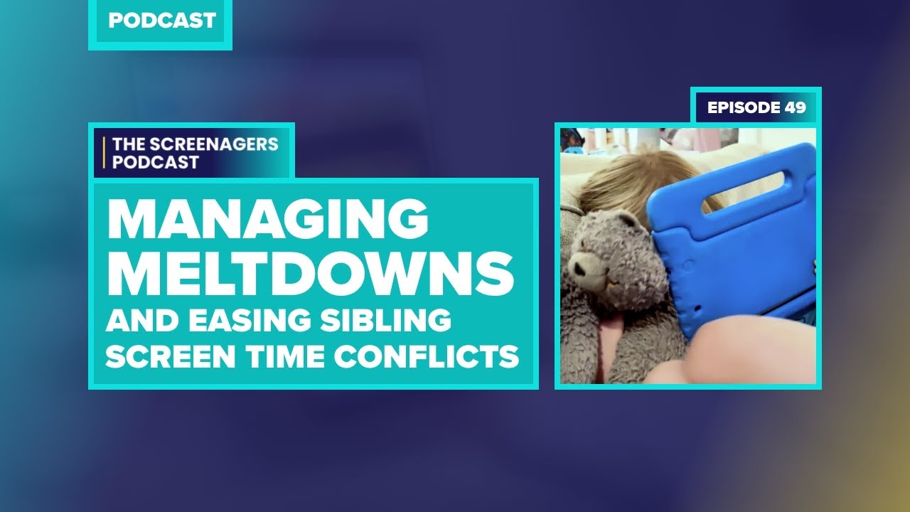 Managing Meltdowns and Easing Sibling Screen Time Conflicts