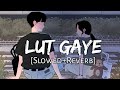 Lut Gaye Slowed Reverb Jubin Nautiyal SlowFeel