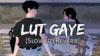 Lut Gaye - Slowed+Reverb - Jubin Nautiyal  SlowFee