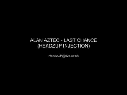 Alan Aztec - Last Chance (HeadzUP Injection)