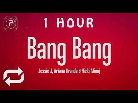 [1 HOUR 🕐 ] Jessie J, Ariana Grande, Nicki Minaj - Bang Bang (Lyrics)