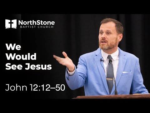 We Would See Jesus - John 12:12-50