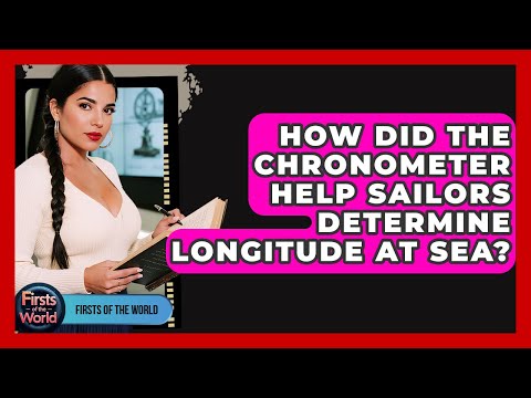 How Did The Chronometer Help Sailors Determine Longitude At Sea? - Firsts of the World