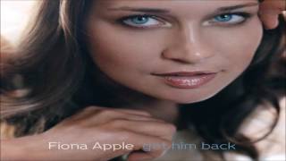Fiona Apple - Get Him Back