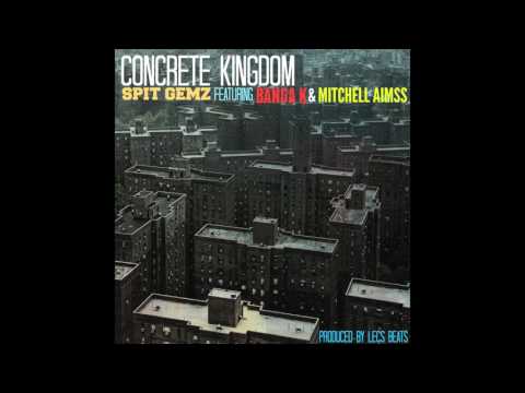 Concrete Kingdom - Spit Gemz Ft. Mitchell Aimss & Banga K