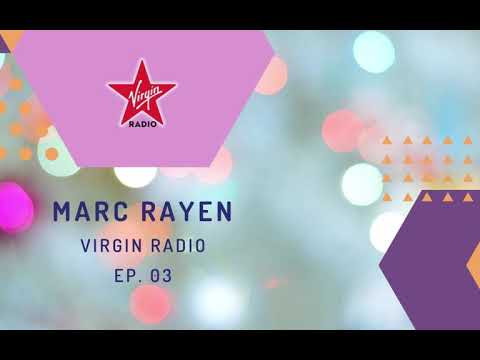 MARC RAYEN @ VIRGIN RADIO - EP. 03