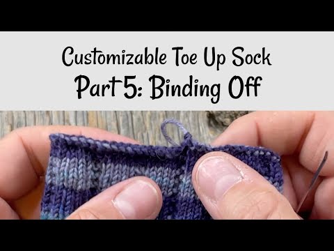 Customizable Toe Up Sock: Part 5 Binding Off