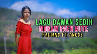 Download lagu Lagu Dawan Sedih 'Mokam Faen Bute' - Faviano Ft Ancos mp3