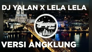Download lagu DJ YALAN X LELA LELA VERSI ANGKLUNG mp3