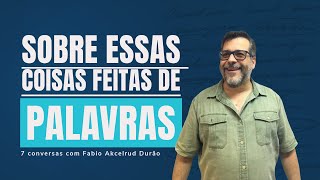 Sobre essas coisas feitas de palavras: uma conversa com Fabio Akcelrud Durão