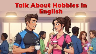 Talk About Hobbies in English – Learn Natural Phrases & Real Conversations (A2-B1)