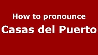 How to pronounce Casas Del Puerto