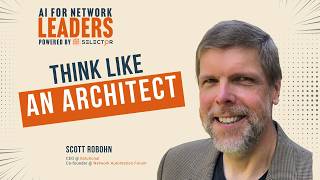 Think like an architect by Scott Robohn | AI for Network Leaders - Powered by Selector