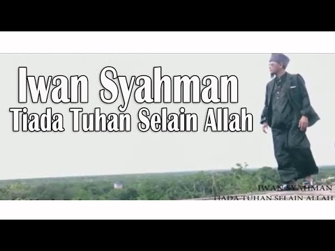 Iwan Syahman - Tiada Tuhan Selain Allah Official Music Video