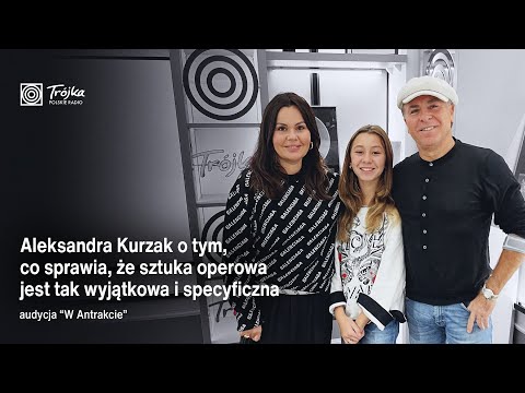 Śpiewaczka operowa Aleksandra Kurzak o tym, co sprawia, że sztuka operowa jest tak wyjątkowa
