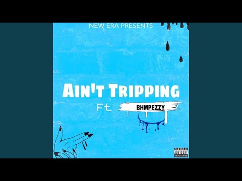 Ain't Tripping (feat. Bhmpezzy)