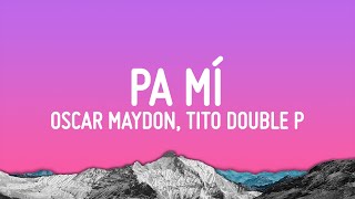 Oscar Maydon - Pa Mí (Letra/Lyrics) ft. Tito Double P