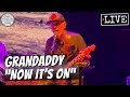 Grandaddy "Now It's On" LIVE