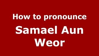 How to pronounce Samael Aun Weor