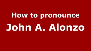 How to pronounce John A. Alonzo
