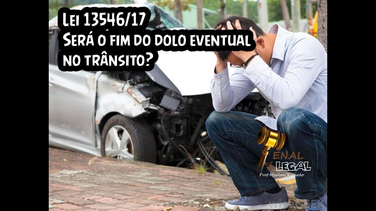 Lei 13.546/17 - É o fim do dolo eventual no trânsito? - Marlon Ricardo