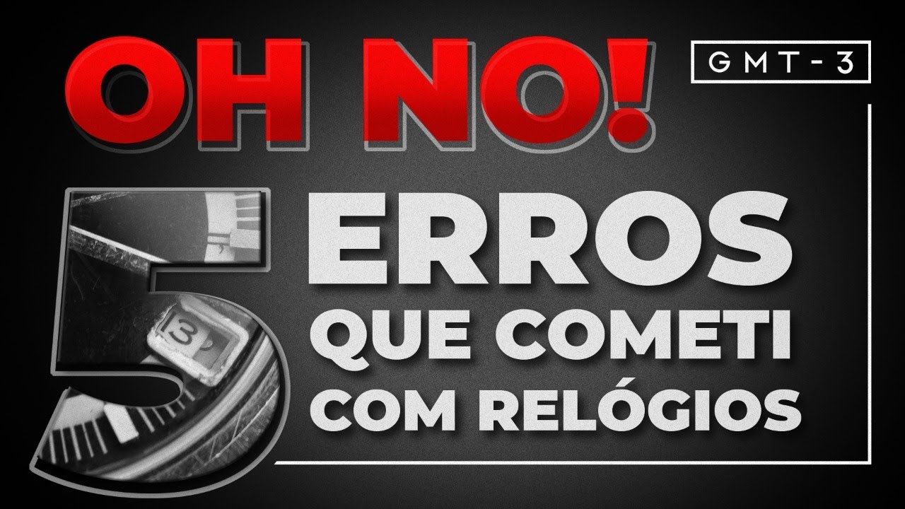 5 ERROS Que Eu Cometi na Relojoaria - Te Conto pra Você Não Errar